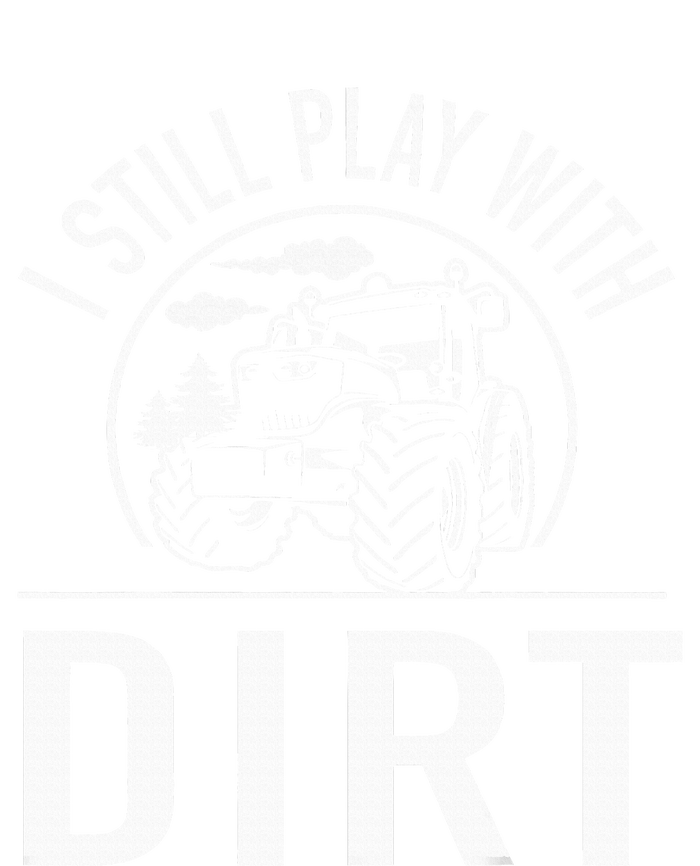 I Still Play With Dirt Funny Tractor Farm Truck T-Shirt