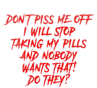 DonT Piss Me Off I Will Stop Taking My Pills Ladies Essential Tank