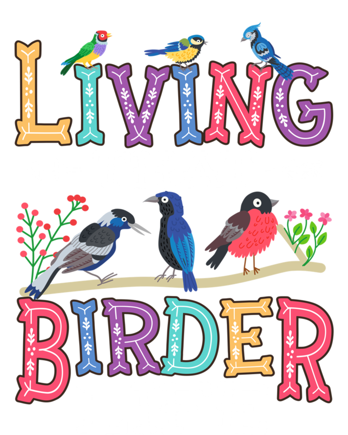 Bird Watching Funny Living That Birder Life For Bird Nerd Gift T-Shirt