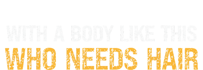 With A Body Like This Who Needs Hair Vintage T-Shirt