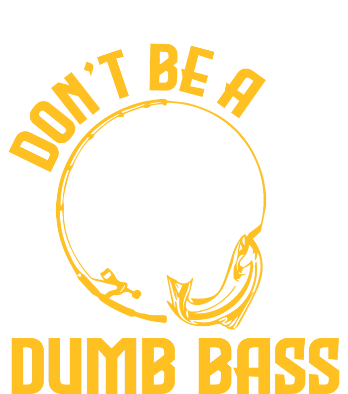 DonT Be A Dumb Bass T-Shirt