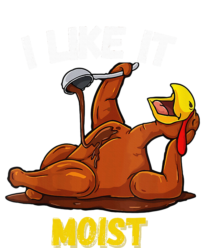 Turkey I Like It Moist Thanksgiving Dinner For Family Ladies Long Sleeve Shirt