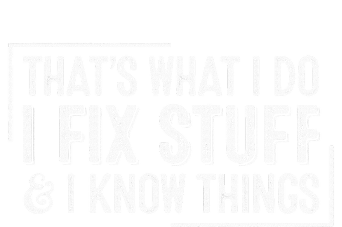 ThatS What I Do I Fix Stuff And I Know Things T-Shirt