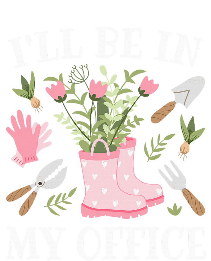 ILl Be In My Office Funny Gardening Garden Plant Gardener T-Shirt