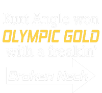 Kurt Angle Won Gold With A Freakin Broken Neck T-Shirt