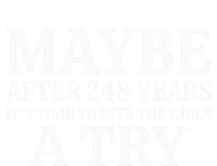 Maybe After 248 Years ItS The Time To Give The Girl A Try T-Shirt