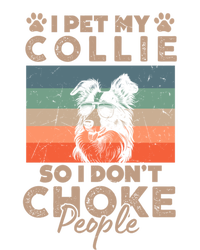 I Pet My Collie So I DonT Choke People Funny Dog Lover Xmas Cute Gift T-Shirt