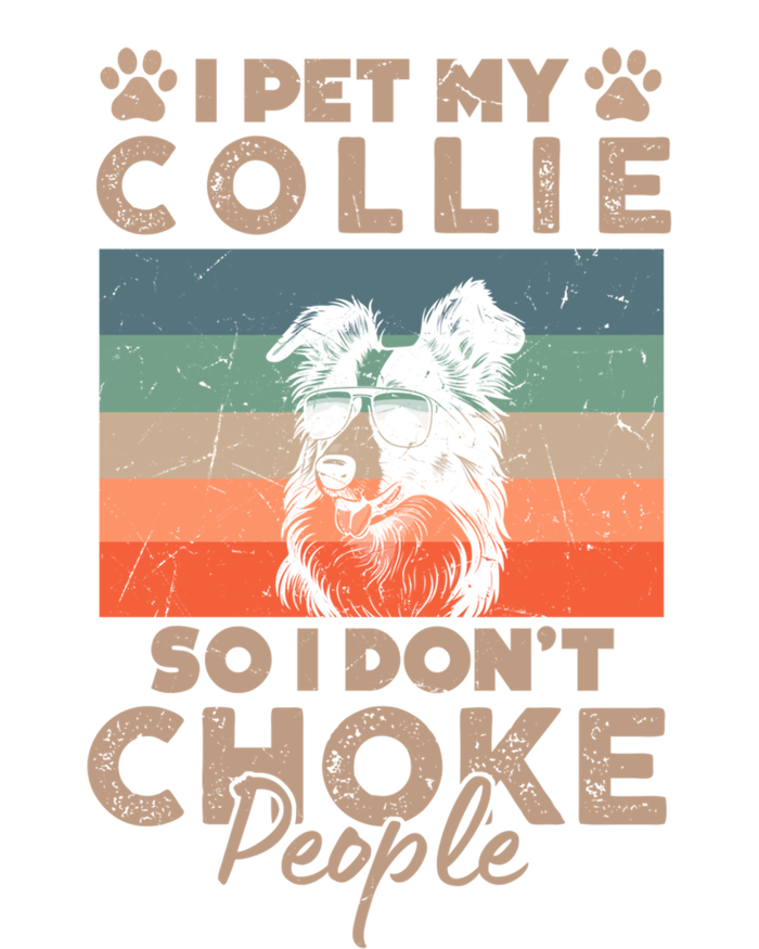 I Pet My Collie So I DonT Choke People Funny Dog Lover Xmas Cute Gift T-Shirt