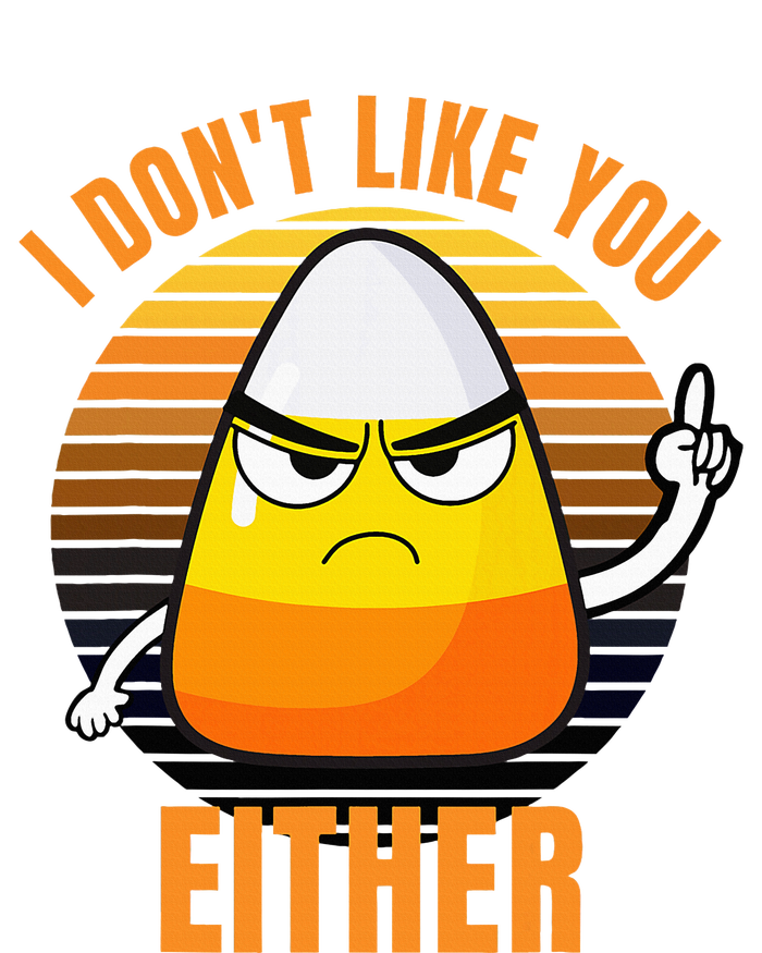 I DonT Like You Either Candy Corn Halloween Tall Hoodie