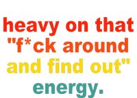 Heavy On That Fuck Around And Find Out Energy Women's V-Neck T-Shirt