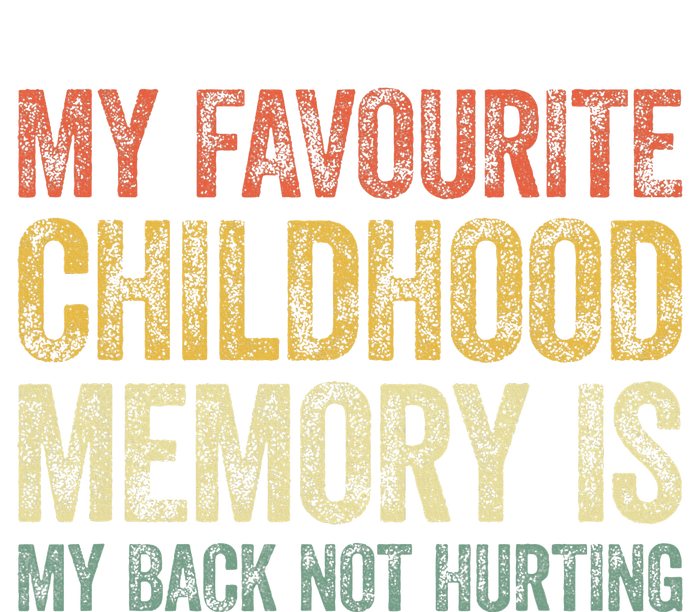 My Favorite Childhood Memory Is My Back Not Hurting T-Shirt