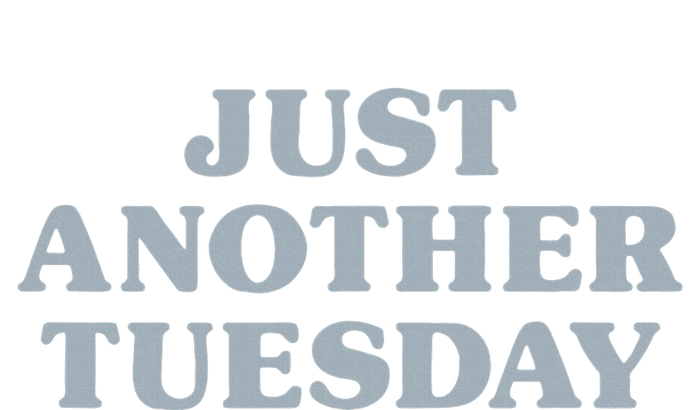 Tuesday Just Another Tuesday Day Of The Week Daily Series T-Shirt