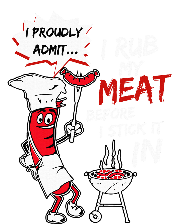 I Proudly Admit I Rub My Meat Before I Stick It In Hot Dog T-Shirt