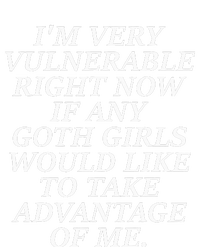 IM Very Vulnerable Right Now If Any Goth Girl T-Shirt