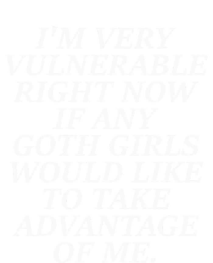 IM Very Vulnerable Right Now If Any Goth Girl T-Shirt