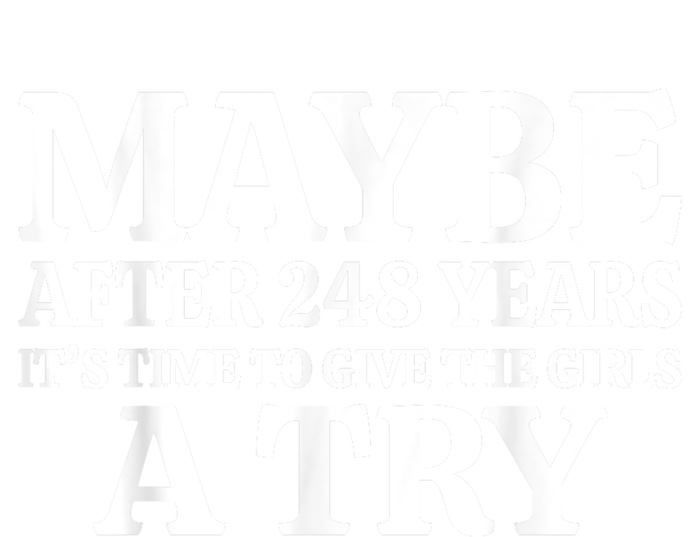 Maybe After 248 Years Its The Time To Give The Girl A Try T-Shirt