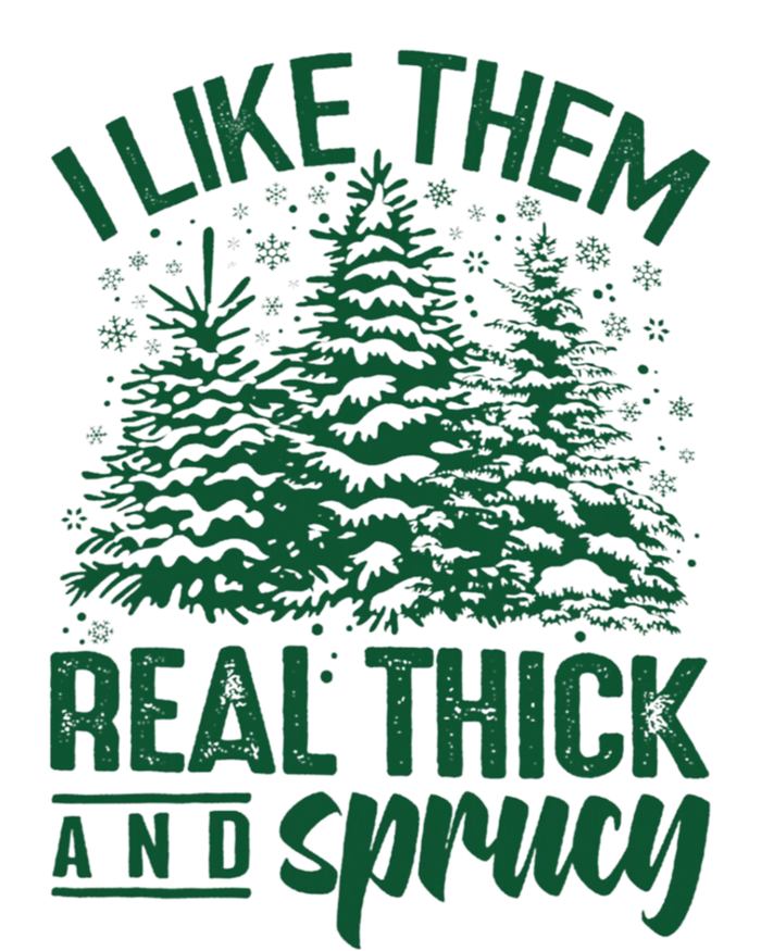 I Like Them Real Thick And Sprucey Funny Christmas Tree Gift T-Shirt