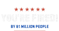 You’Re Fired By 81 Million People T-Shirt