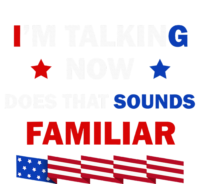 I’M Talking Now Does That Sound Familiar Donald Trump 2024 T-Shirt