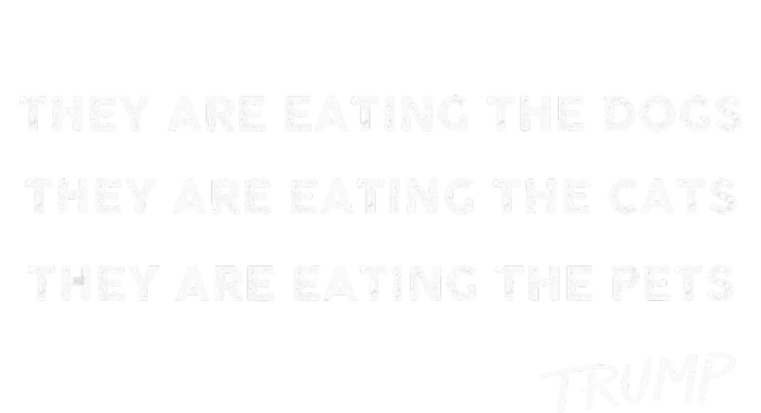 They Are Eating The Dogs The Cats The Pets Funny Trump T-Shirt