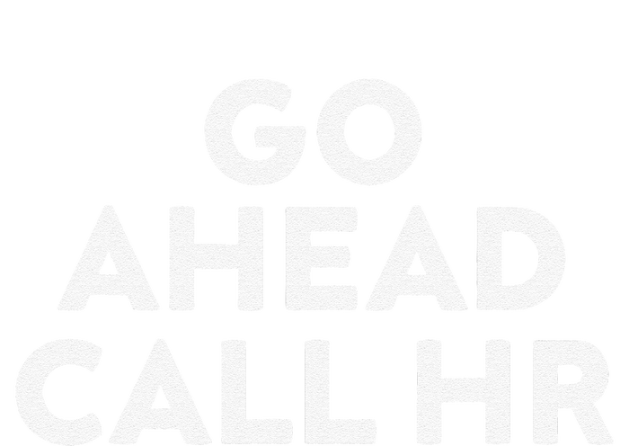 Go Ahead Call Hr Funny Sarcastic Quote Hr Gift Doggie Tank