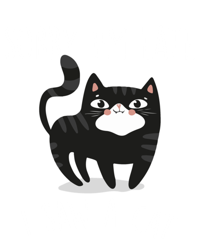 Sorry IM Late I Saw A Cat Funny Cat Lover Gift Great Gift T-Shirt