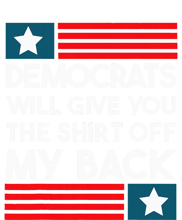 Democrats Will Give You The Off My Back Funny Design T-Shirt