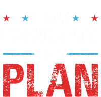 I Have Concepts Of A Plan Political 2024 T-Shirt