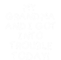 My Grandma N I Got In Trouble Today Funny T-Shirt