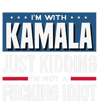 IM With Kamala Just Kidding IM Not A Fucking Idiot Gift T-Shirt