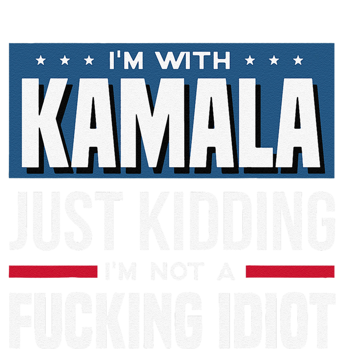 IM With Kamala Just Kidding IM Not A Fucking Idiot Gift T-Shirt