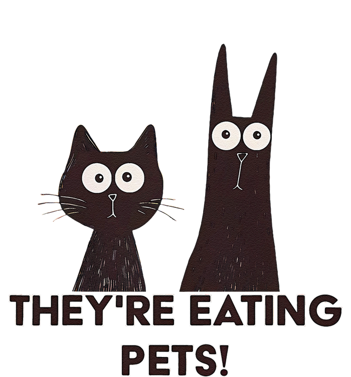 TheyRe Eating Pets 2024 Humor Cat Dog Funny Gift T-Shirt