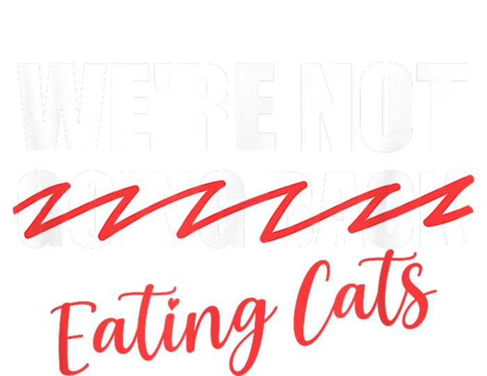 WeRe Not Eating Cats WeRe Not Going Back Kamala 2024 Long Sleeve Shirt