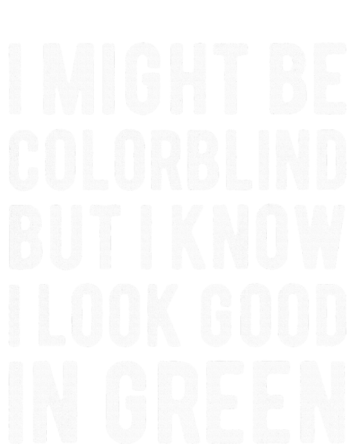 I Might Be Colorblind But I Know I Look Good In Green Funny Cooling Performance Crew T-Shirt