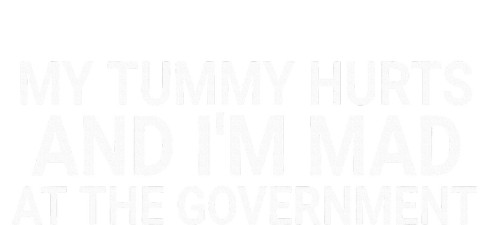 My Tummy Hurts And IM Mad At The Government Funny Sarcasm T-Shirt