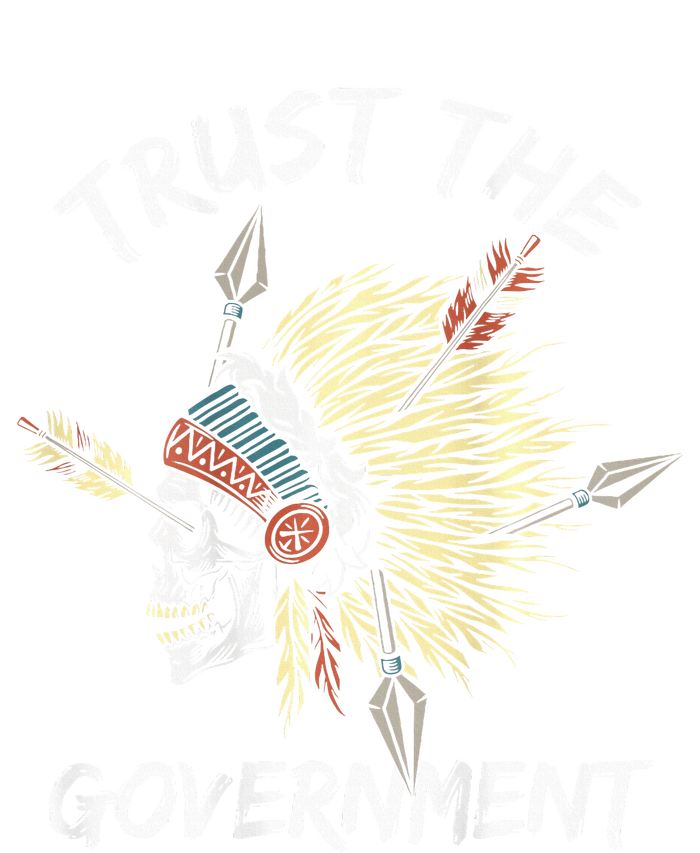 Trust The Government Skull Native American T-Shirt