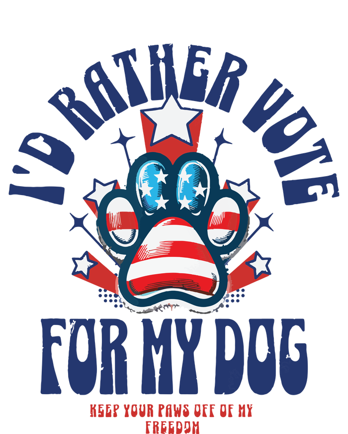 ID Rather Vote For My Dog Keep Your Paws Off Of My Freedom T-Shirt