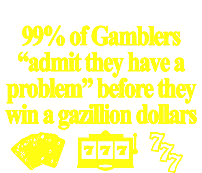 99% Of Gamblers Admit They Have A Problem Before They Win A Gazillion Dollars Sweatshirt