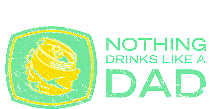 Nothing Drinks Like A Dad T-Shirt