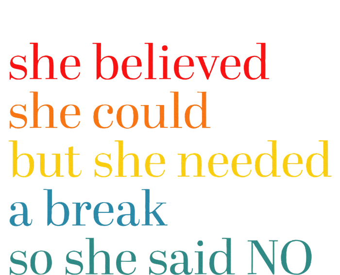 She Believed She Could But She Needed A Break So She Said No T-Shirt