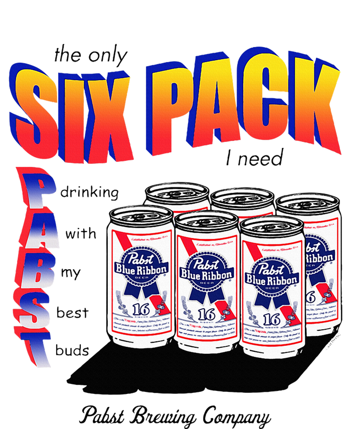 Pabst Blue Ribbon Beer The Only Six Pack I Need T-Shirt