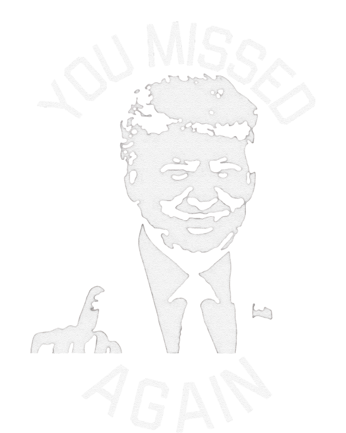 You Missed Again You Missed Gift T-Shirt