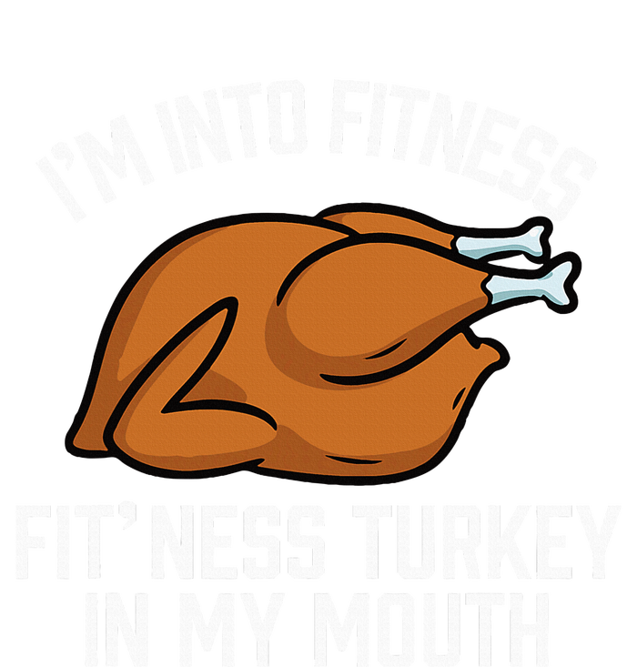 IM Into Fitness Turkey In My Mouth Funny Thanksgiving T-Shirt