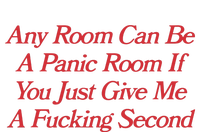 Any Room Can Be A Panic Room If You Just Give Me A Fucking Second T-Shirt