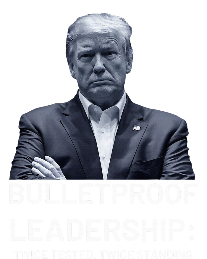 Bulletproof Leadership Twice Tested Twice Standing Trump T-Shirt