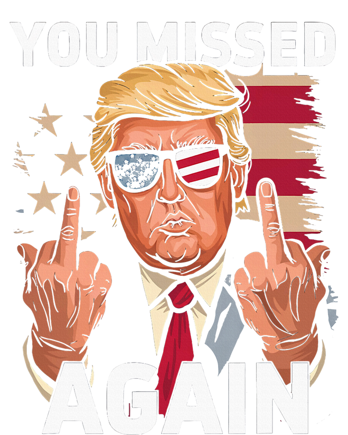 You Missed Again Trump 2024 Us Flag You Missed Again Tall T-Shirt