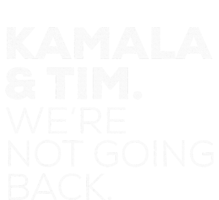 Harris Walz 2024 Kamala & Tim WeRe Not Going Back Tall T-Shirt