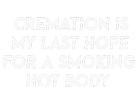 Cremation Is My Last Hope For A Smoking Hot Body T-Shirt