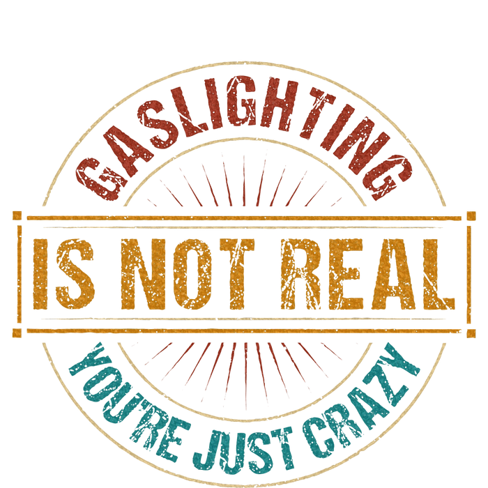 Gaslighting Is Not Real YouRe Just Crazy Gas Lighting T-Shirt