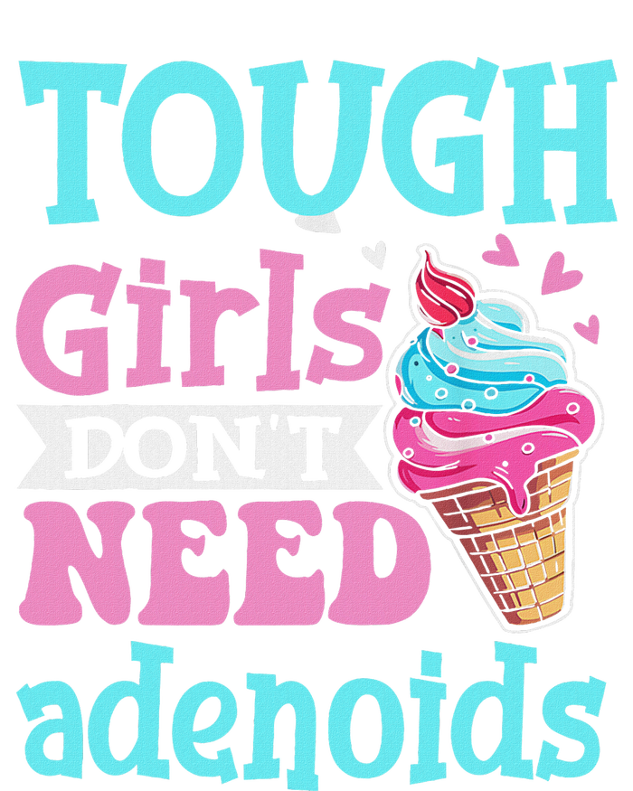 Funny Tonsillectomy Tough Girl Dont Need Adenoids Tonsil Out T-Shirt